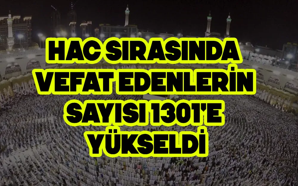 HAC SIRASINDA VEFAT EDENLERİN SAYISI BELLİ OLDU!