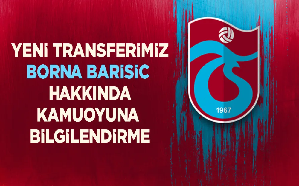 YENİ TRANSFERİMİZ BORNA BARİSİC  HAKKINDA KAMUOYUNA  BİLGİLENDİRME!