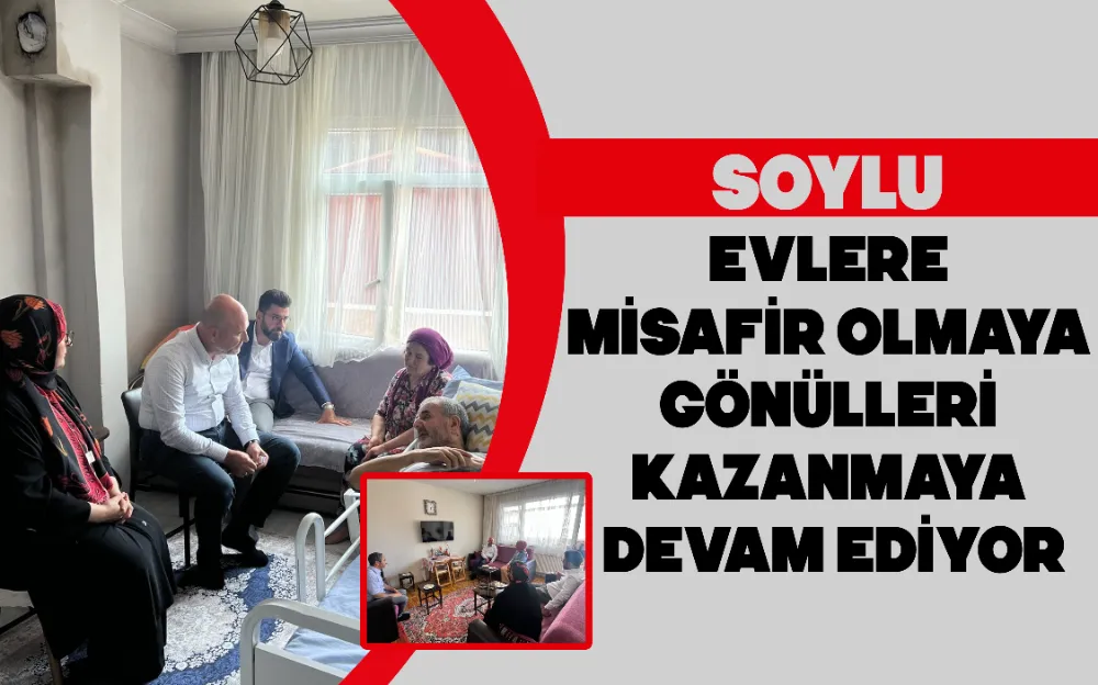 SOYLU EVLERE MİSAFİR OLMAYA GÖNÜLLERİ KAZANMAYA DEVAM EDİYOR