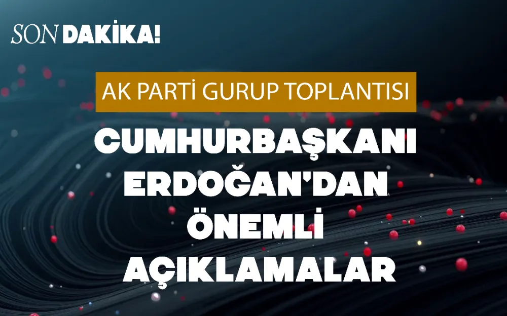 CUMHURBAŞKANI ERDOĞAN, AK PARTİ TBMM GRUP TOPLANTISI