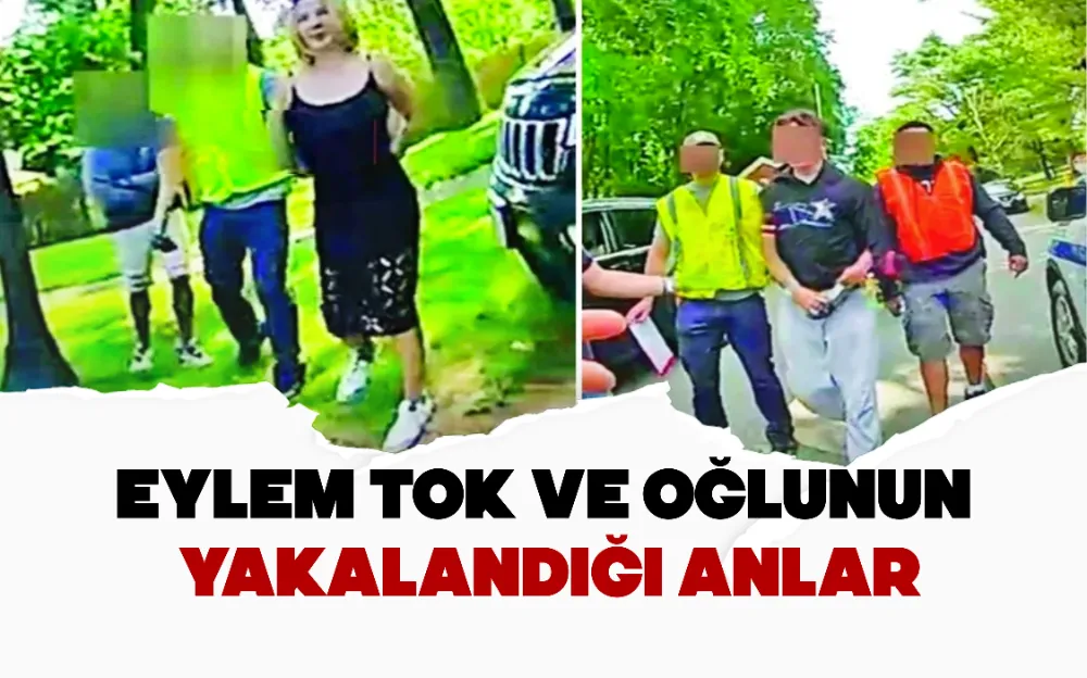 EYLEM TOK VE OĞLUNUN YAKALANDIĞI ANLAR