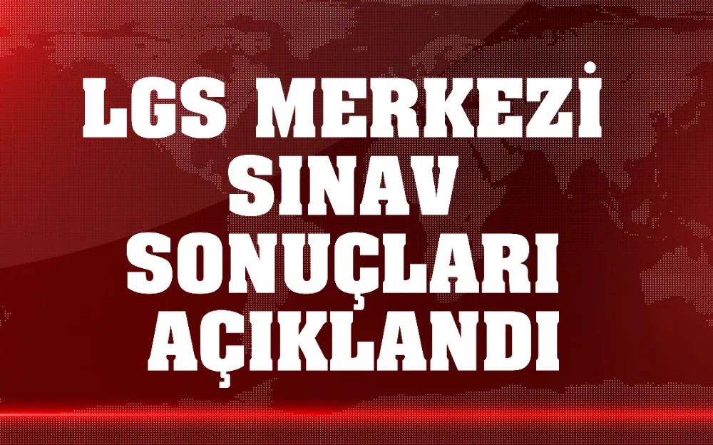 LGS MERKEZİ SINAV SONUÇLARI AÇIKLANDI!