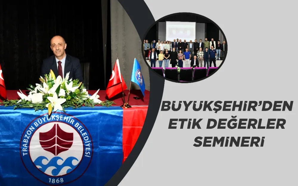 BÜYÜKŞEHİR’DEN ETİK DEĞERLER SEMİNERİ