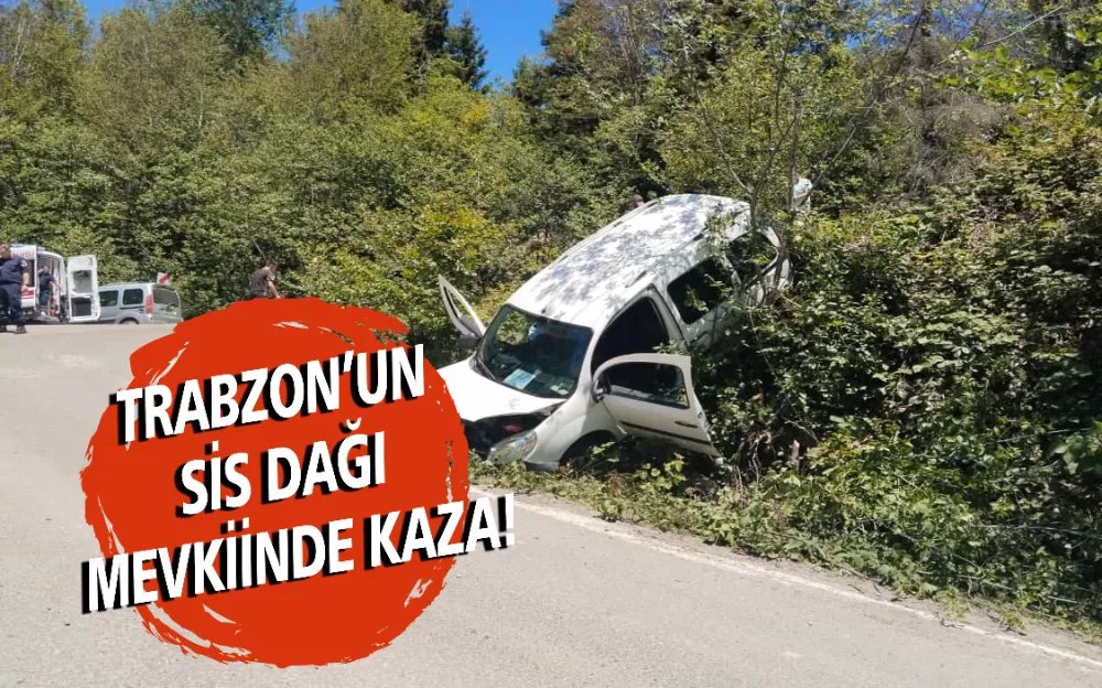 TRABZON’UN SİS DAĞI MEVKİİNDE KAZA!