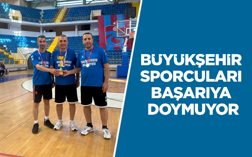 BÜYÜKŞEHİR SPORCULARI BAŞARIYA DOYMUYOR