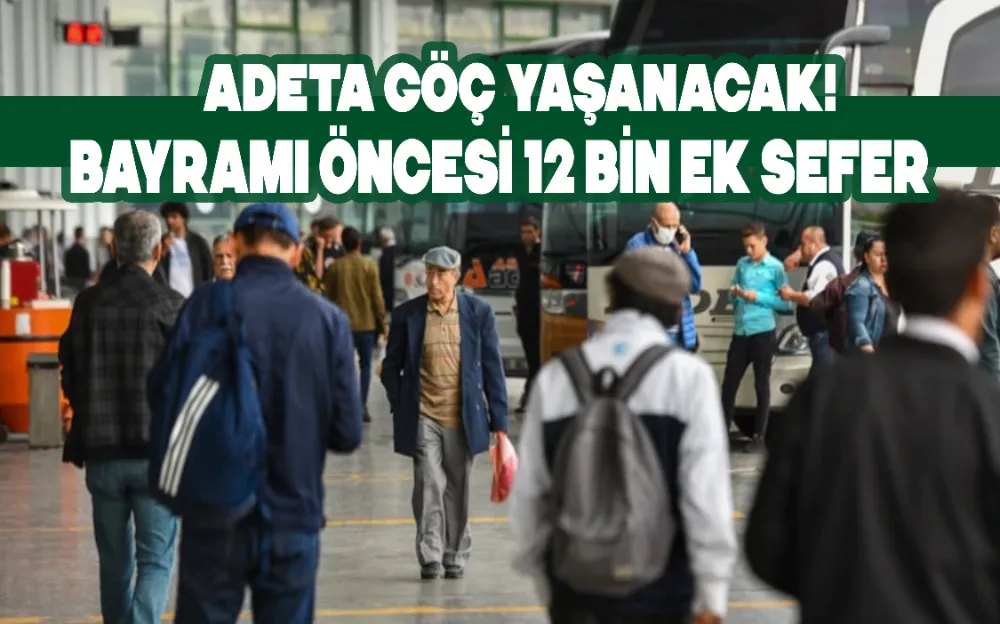 Adeta göç yaşanacak! Kurban Bayramı öncesi 12 bin ek sefer