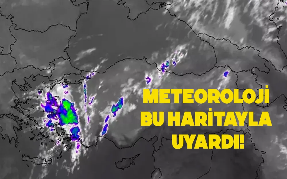 METEOROLOJİ BU HARİTAYLA UYARDI!