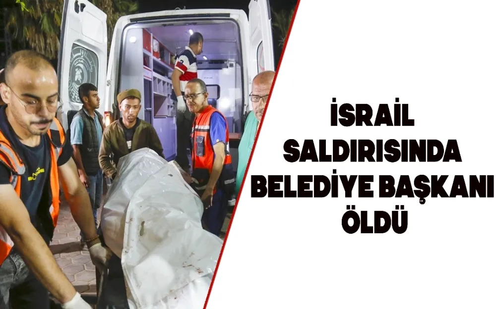 İSRAİL SALDIRISINDA BELEDİYE BAŞKANI ÖLDÜ