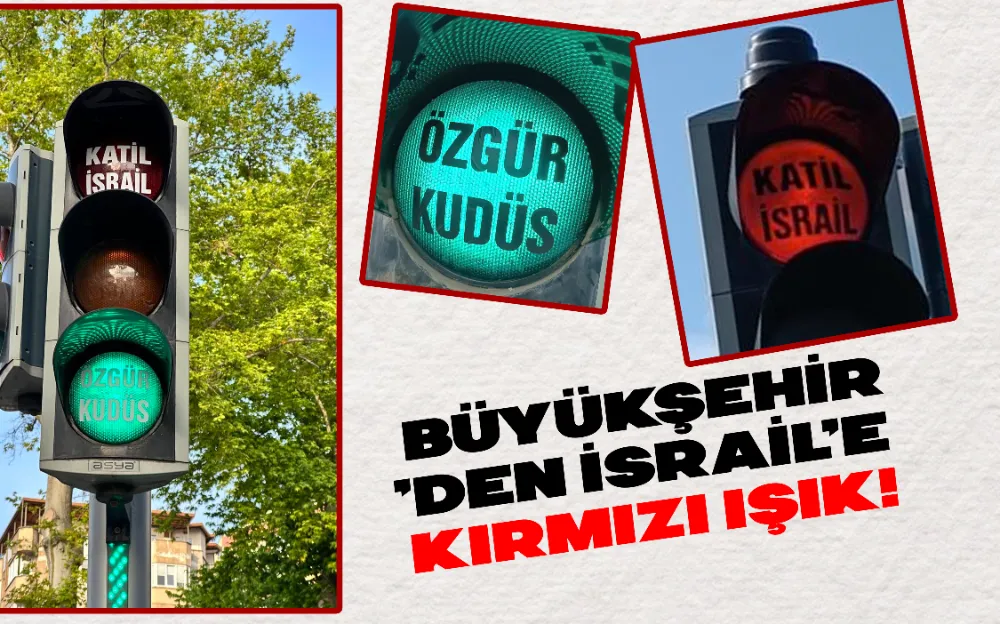 BÜYÜKŞEHİR’DEN İSRAİL’E KIRMIZI IŞIK!