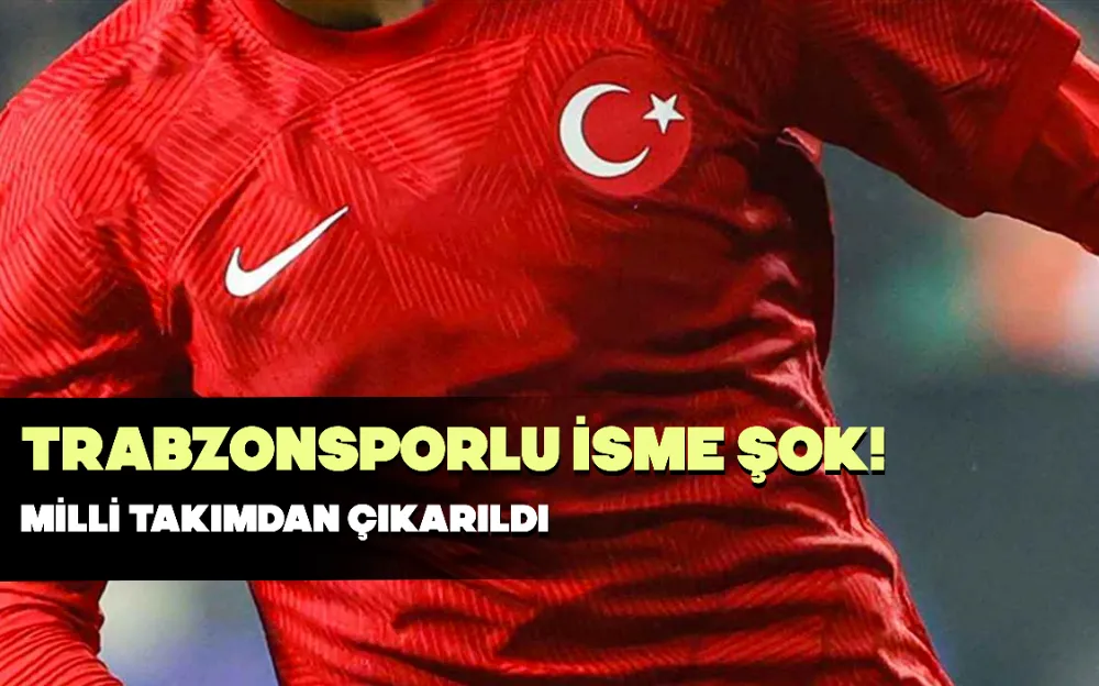 TRABZONSPORLU İSME ŞOK! MİLLİ TAKIMDAN ÇIKARILDI