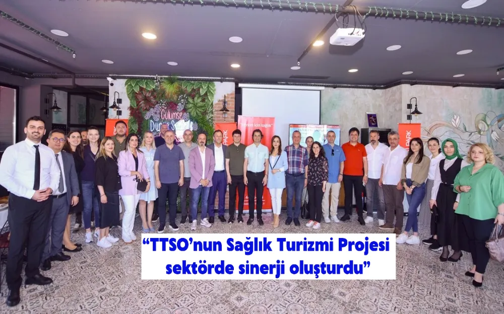 “TTSO’nun Sağlık Turizmi Projesi sektörde sinerji oluşturdu”