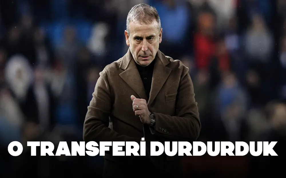 O TRANSFERİ DURDURDUK