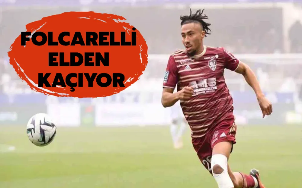 FOLCARELLİ ELDEN KAÇIYOR