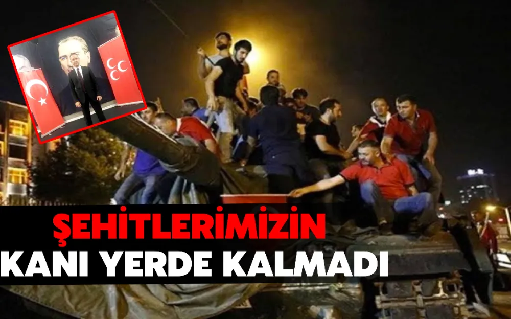 ŞEHİTLERİMİZİN KANI YERDE KALMADI