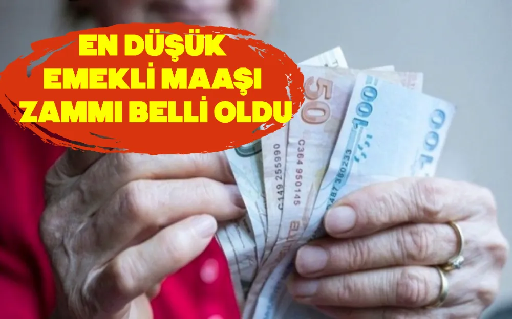 EN DÜŞÜK EMEKLİ MAAŞI ZAMMI BELLİ OLDU