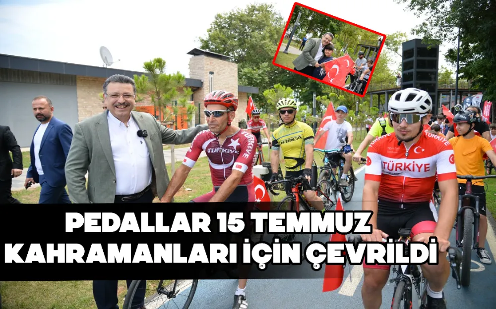 PEDALLAR 15 TEMMUZ KAHRAMANLARI İÇİN ÇEVRİLDİ