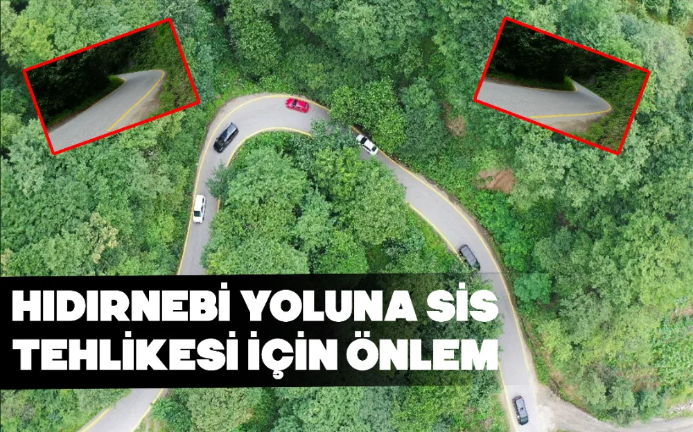 HIDIRNEBİ YOLUNA SİS TEHLİKESİ İÇİN ÖNLEM 