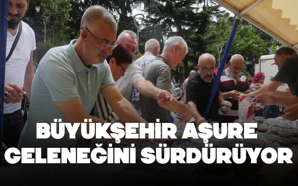 BÜYÜKŞEHİR AŞURE GELENEĞİNİ SÜRDÜRÜYOR