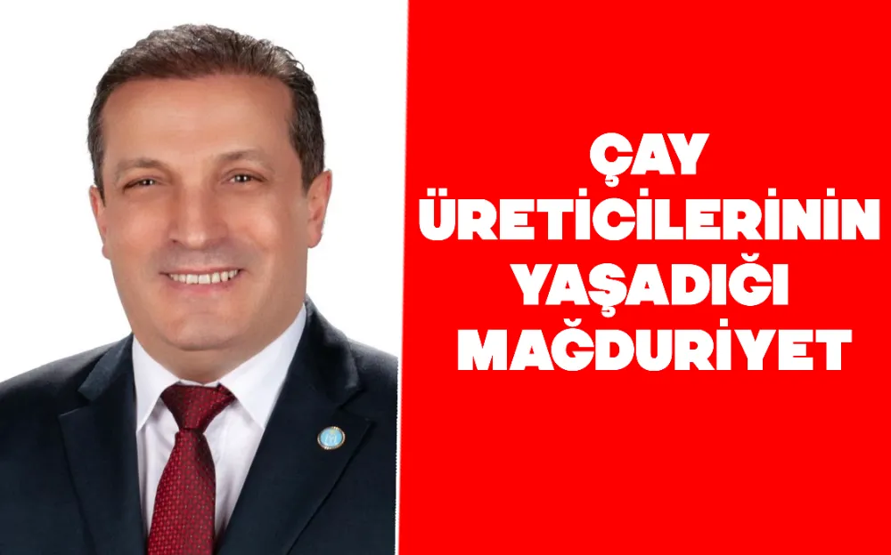 ÇAY ÜRETİCİLERİNİN YAŞADIĞI MAĞDURİYET