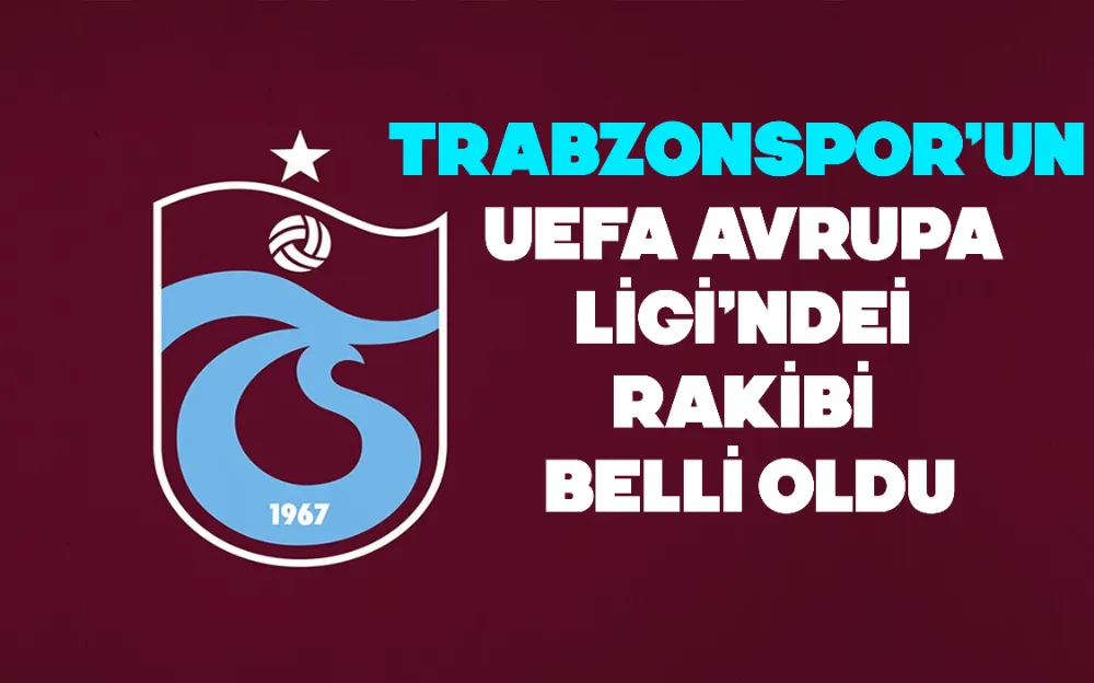 İŞTE TRABZONSPOR’UN RAKİBİ