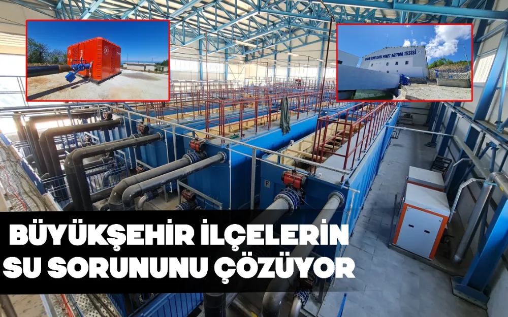 BÜYÜKŞEHİR İLÇELERİN SU SORUNUNU ÇÖZÜYOR 