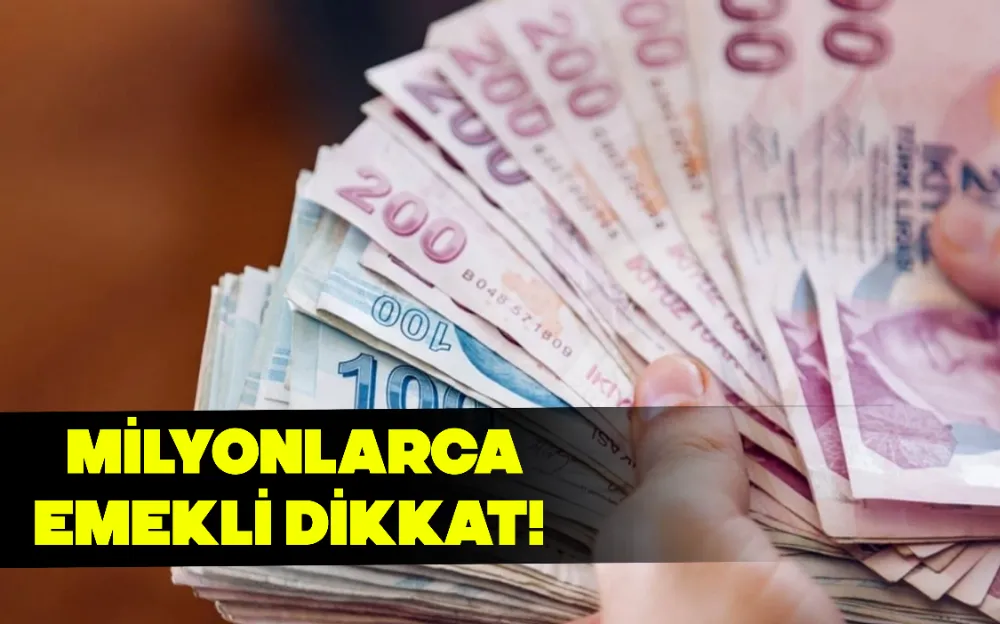 MİLYONLARCA  EMEKLİ DİKKAT! 