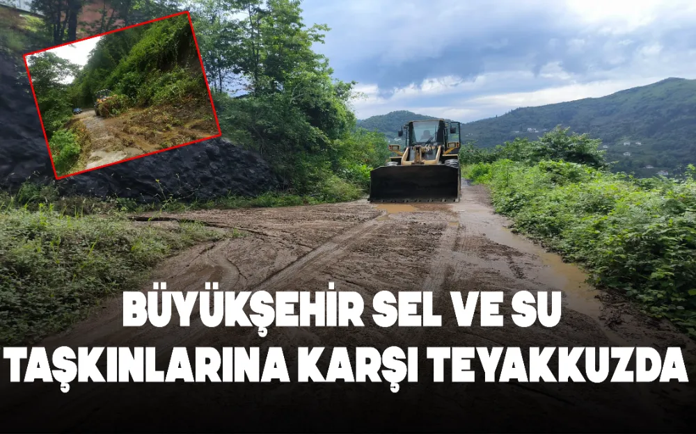 BÜYÜKŞEHİR SEL VE SU TAŞKINLARINA KARŞI TEYAKKUZDA