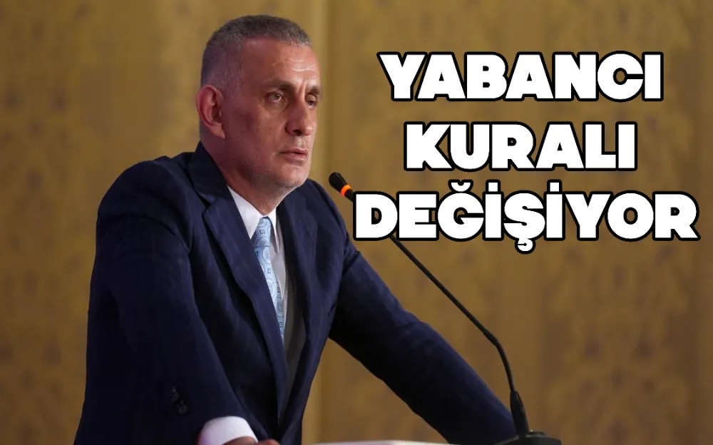 YABANCI KURALI DEĞİŞİYOR