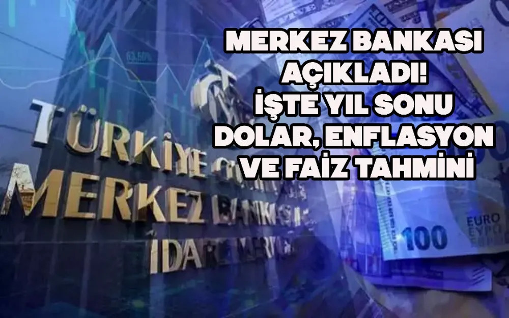 MERKEZ BANKASI AÇIKLADI! İŞTE YIL SONU DOLAR, ENFLASYON VE FAİZ TAHMİNİ