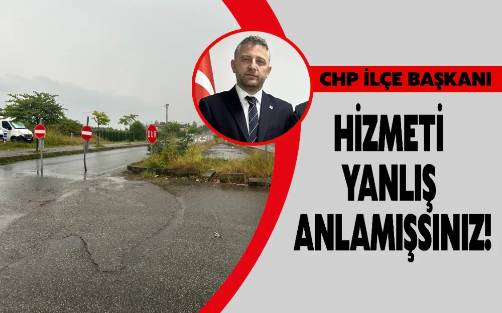 HİZMETİ YANLIŞ ANLAMIŞSINIZ!