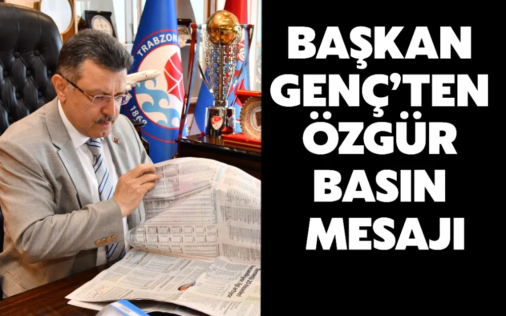 BAŞKAN GENÇ’TEN ÖZGÜR BASIN MESAJI