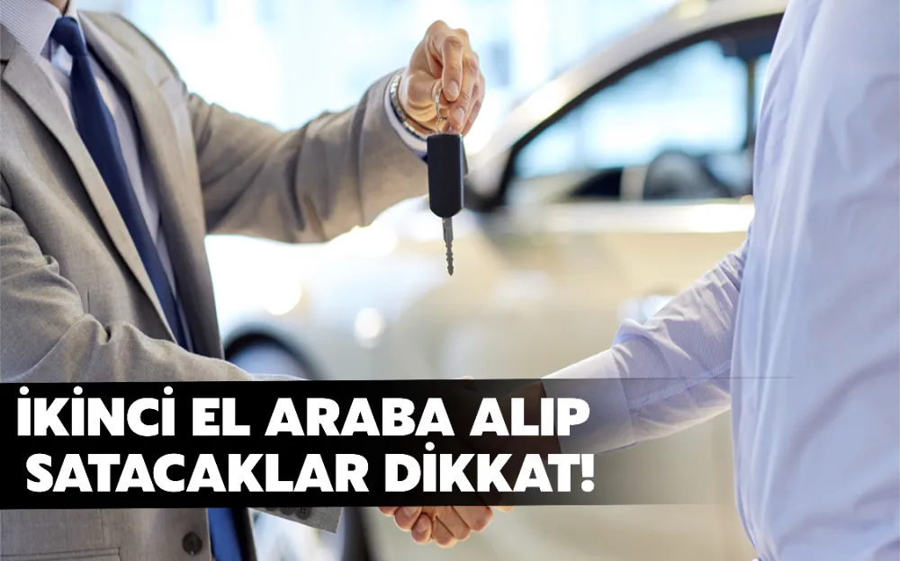 İKİNCİ EL ARABA ALIP SATACAKLAR DİKKAT!