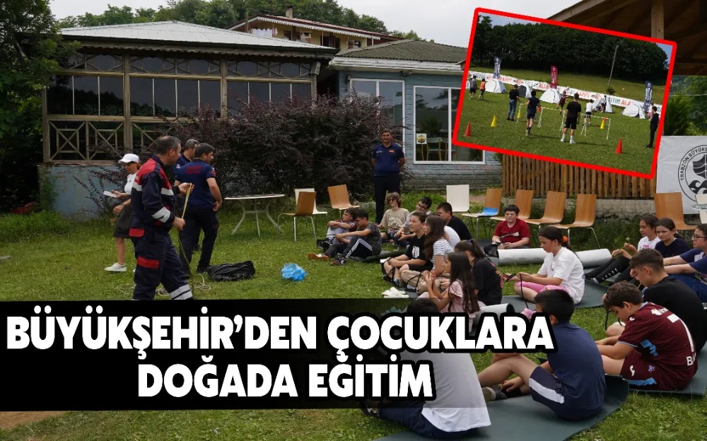 BÜYÜKŞEHİR’DEN ÇOCUKLARA DOĞADA EĞİTİM