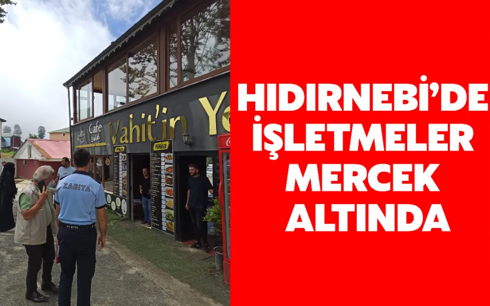 HIDIRNEBİ’DE İŞLETMELER MERCEK ALTINDA