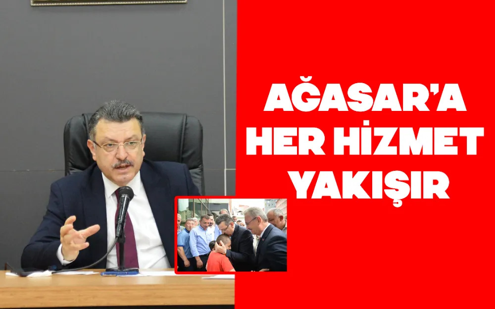 AĞASAR’A HER HİZMET YAKIŞIR