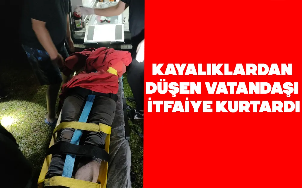 KAYALIKLARDAN DÜŞEN VATANDAŞI İTFAİYE KURTARDI