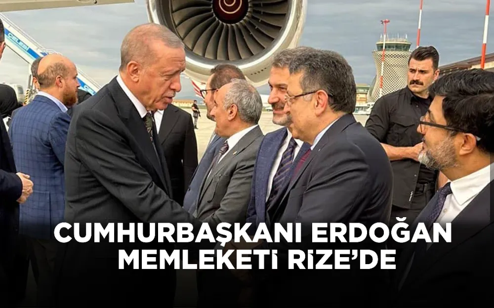 CUMHURBAŞKANI ERDOĞAN MEMLEKETİ RİZE’DE