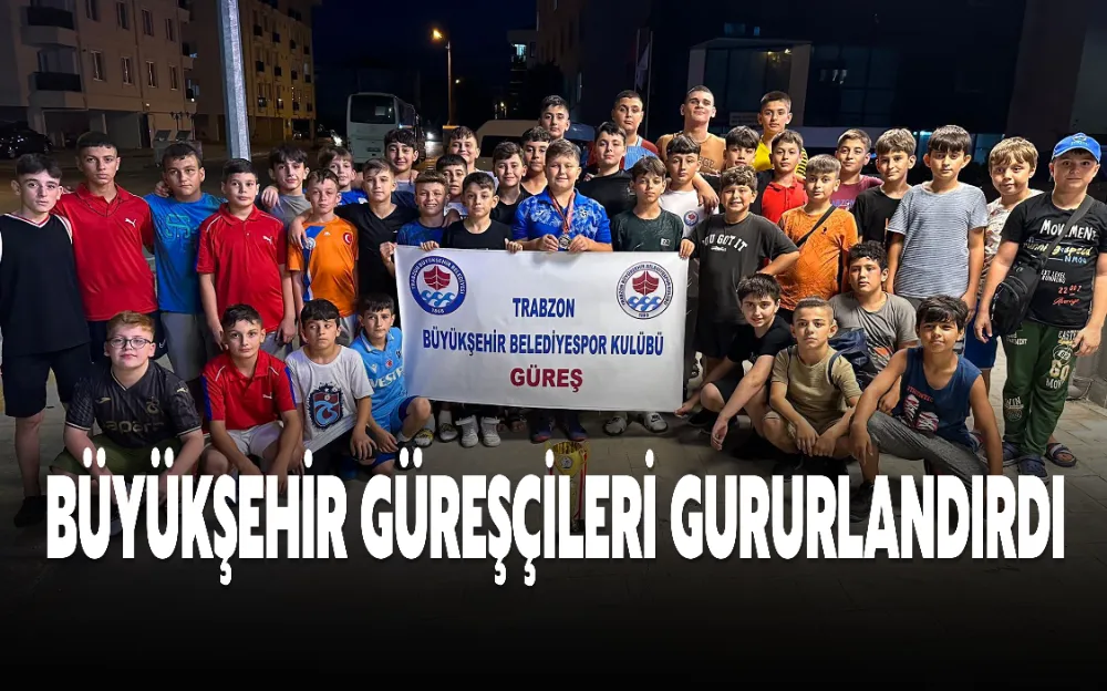 BÜYÜKŞEHİR GÜREŞÇİLERİ GURURLANDIRDI