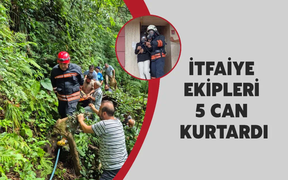 İTFAİYE EKİPLERİ 5 CAN KURTARDI