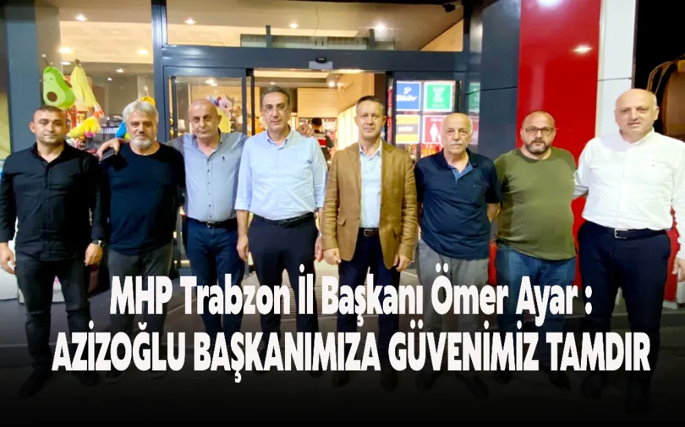 AZİZOĞLU BAŞKANIMIZA GÜVENİMİZ TAMDIR