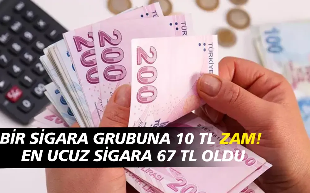 BİR SİGARA GRUBUNA 10 TL ZAM! EN UCUZ SİGARA 67 TL OLDU