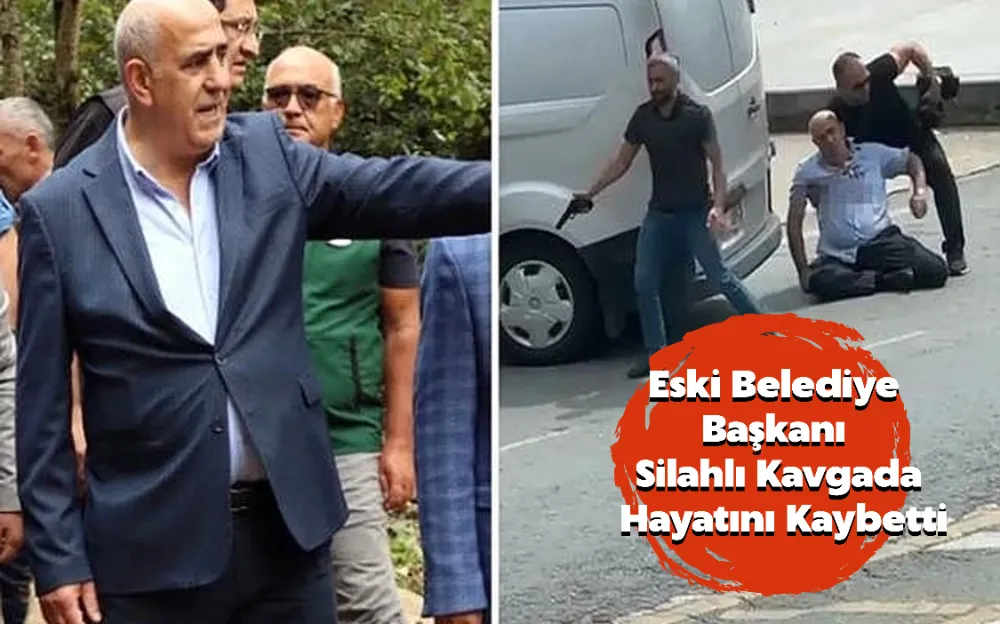 Eski Belediye Başkanı Silahlı Kavgada Hayatını Kaybetti!