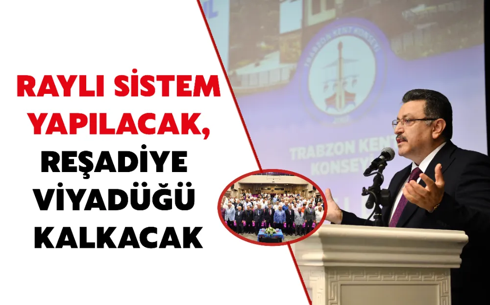 RAYLI SİSTEM YAPILACAK, REŞADİYE VİYADÜĞÜ KALKACAK