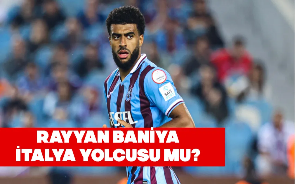 RAYYAN BANİYA  İTALYA YOLCUSU MU?