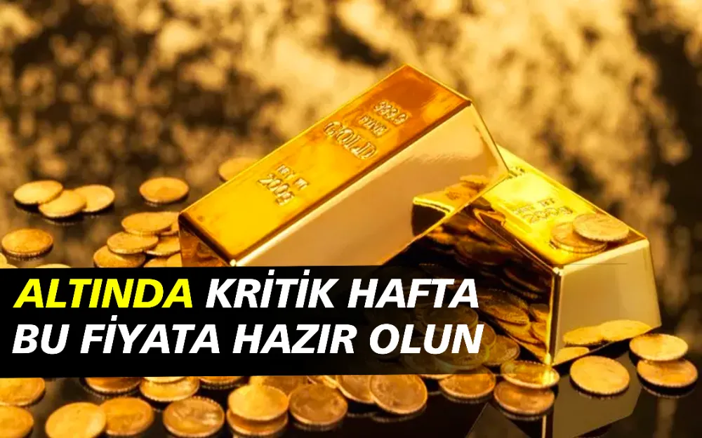 ALTINDA KRİTİK HAFTA BU FİYATA HAZIR OLUN