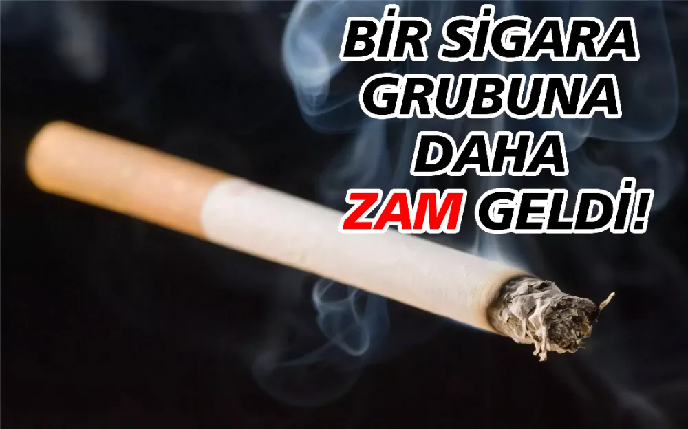 BİR SİGARA GRUBUNA DAHA ZAM GELDİ!