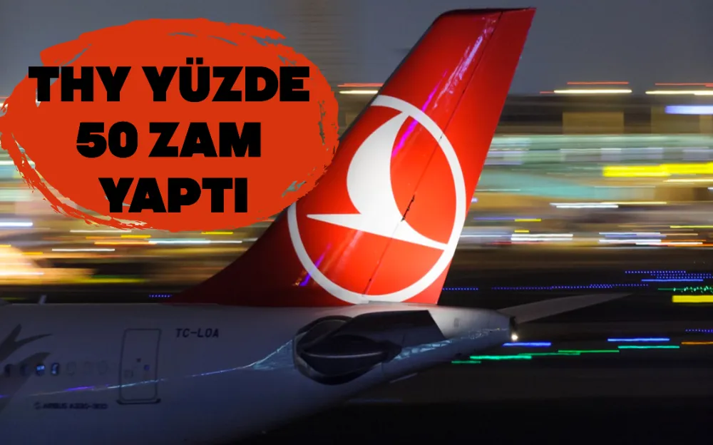 THY YÜZDE 50 ZAM YAPTI