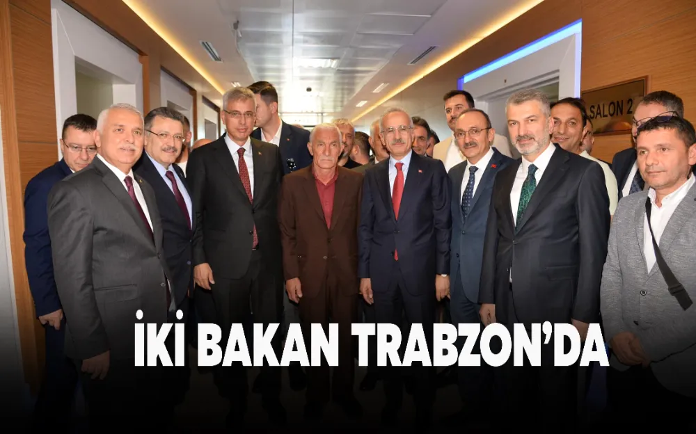 İKİ BAKAN TRABZON