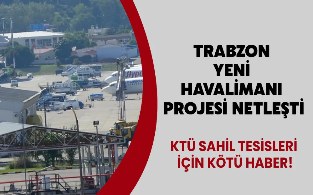 TRABZON  YENİ  HAVALİMANI  PROJESİ NETLEŞTİ