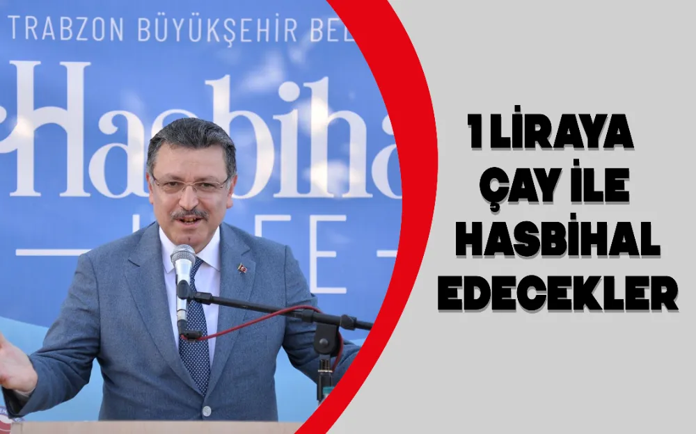 1 LİRAYA ÇAY İLE HASBİHAL EDECEKLER